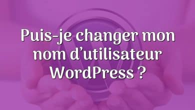 Puis-je changer mon nom d’utilisateur WordPress ?